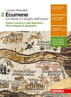 Ecumene la storia e i luoghi dell'uomo impero romano e alto medioevo  +  temi integrati di geografia 2