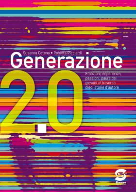 Generazione 2.0 emozioni sentimenti passioni paure dei giovani attraverso dieci storie d'autore