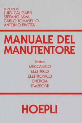 Manuale del manutentore settori meccanica. elettrico, elettronico, energia, trasporti