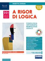 A rigor di logica fonologia ortografia morfologia lessico + sintassi + prog. accoglienza + lab. lessico + mappe + quaderno + comunicazione