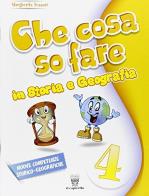 Che cosa so fare. storia e geografia. per la 4ª classe elementare