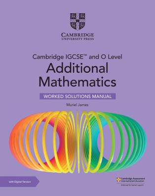 Cambridge igcse and o level additional mathematics worked solutions manual