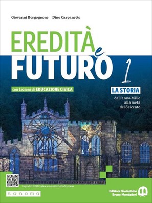 Eredita e futuro la storia dall’anno mille alla metà del seicento + lezioni di educazione civica 1