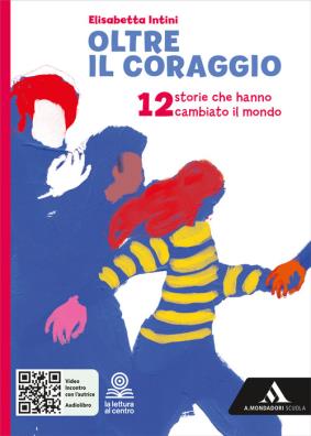 Oltre il coraggio 12 storie che hanno cambiato il mondo u