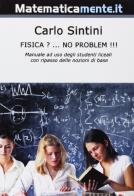 Fisica? no problem!!! tutta la fisica di base per i licei e il biennio universitario