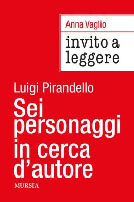 Invito a leggere  sei personaggi in cerca di autore di luigi pirandello