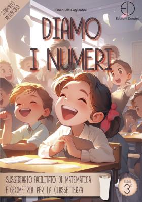 Diamo i numeri. sussidiario facilitato di matematica e geometria per la classe terza