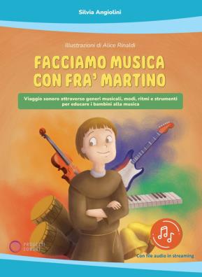 Facciamo musica con fra martino. viaggio sonoro attraverso generi musicali, modi, ritmi e strumenti per educare i bambini alla musica