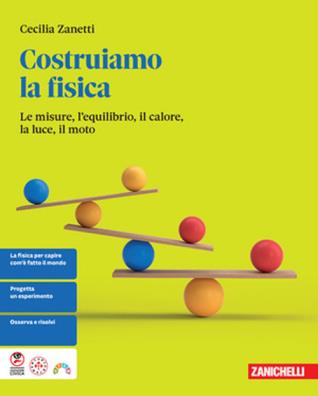 Costruiamo la fisica le misure, l' equilibrio, il calore, la luce, il moto u