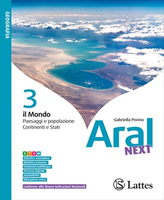 Aral next il mondo paesaggi e popolazione continenti e stati + atlante + esame di stato 3
