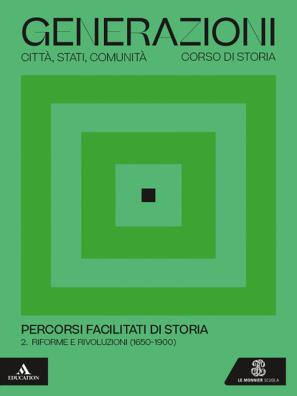 Generazioni percorsi facilitati di storia  -  riforme e rivoluzioni (1650 - 1900) 2