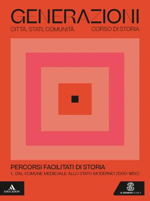 Generazioni percorsi facilitati di storia  -  dal comune medioevale allo stato moderno (100 - 1650) 1