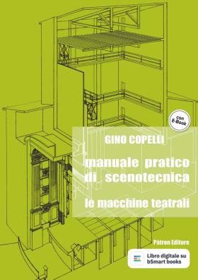 Manuale pratico di scenotecnica. le macchine teatrali. per le scuole superiori. con e - book. con espa