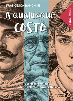 A qualunque costo tre compagni di classe tre artefici della costituzione italiana